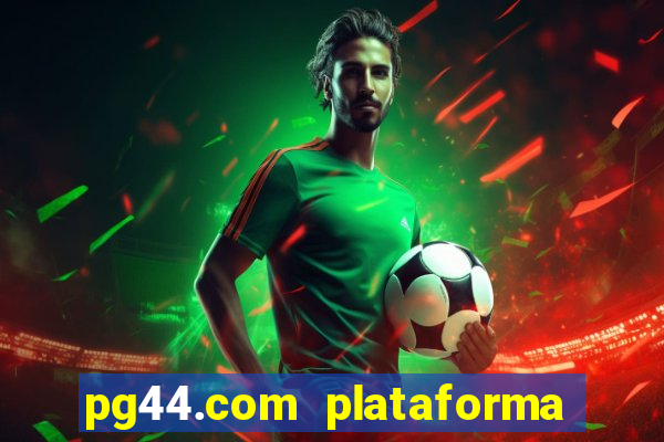 pg44.com plataforma de jogos